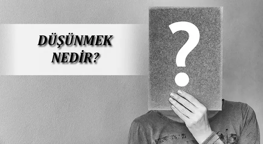 Ulaş Utku Bozdoğan: Düşünme Nedir? Düşünme Ne Demek?